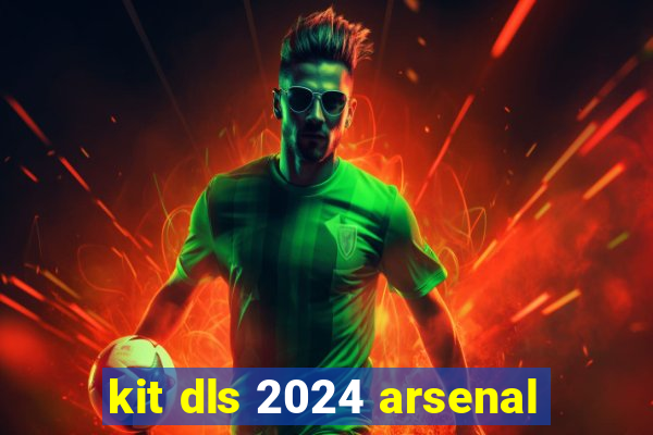 kit dls 2024 arsenal